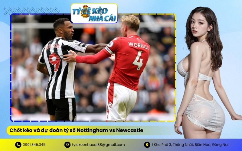 Chốt kèo và dự đoán tỷ số Nottingham vs Newcastle