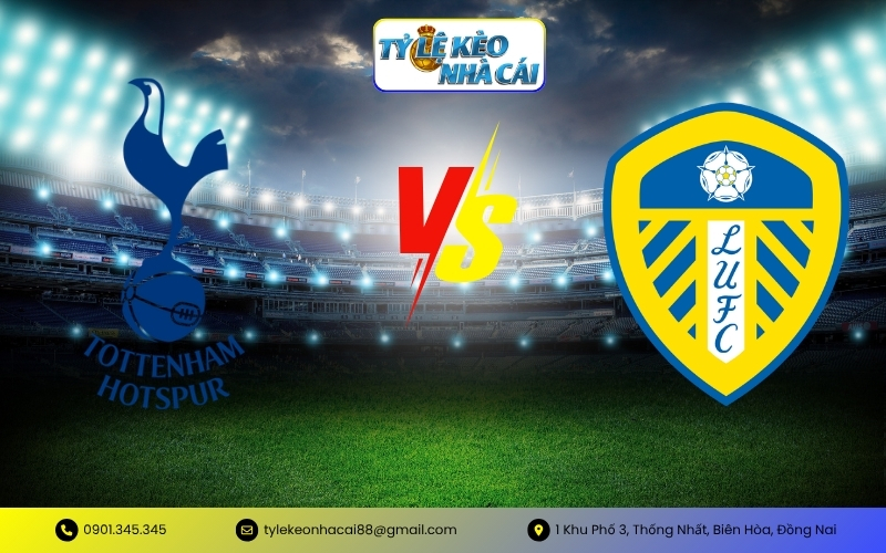 Tỷ Lệ Kèo Tottenham Hotspur vs Leeds United
