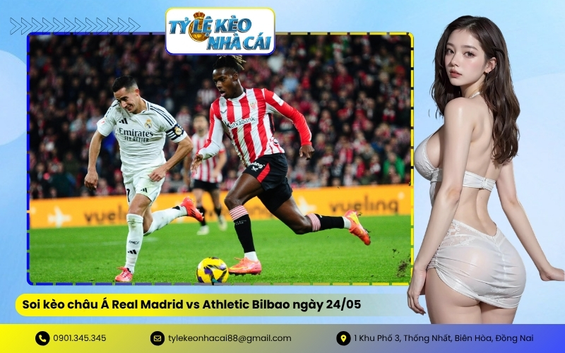 Soi kèo châu Á Real Madrid vs Athletic Bilbao ngày 24/05